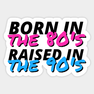 Born In The 80's Raised In The 90's Sticker